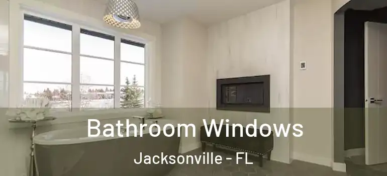  Bathroom Windows Jacksonville - FL