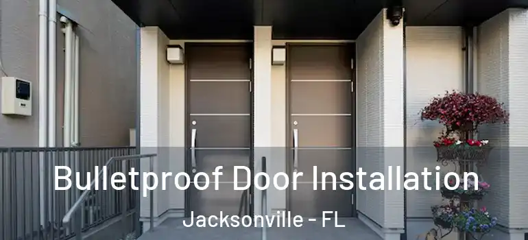  Bulletproof Door Installation Jacksonville - FL