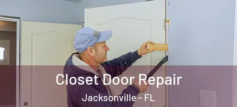  Closet Door Repair Jacksonville - FL