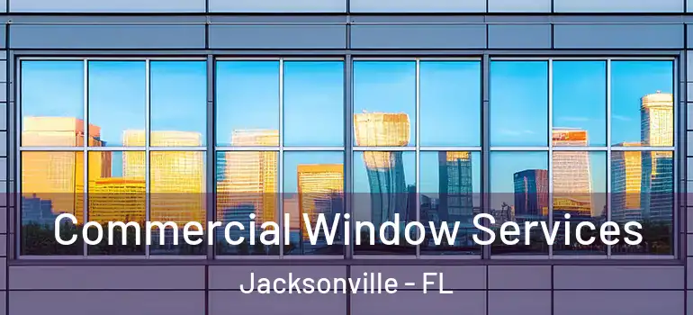  Commercial Window Services Jacksonville - FL