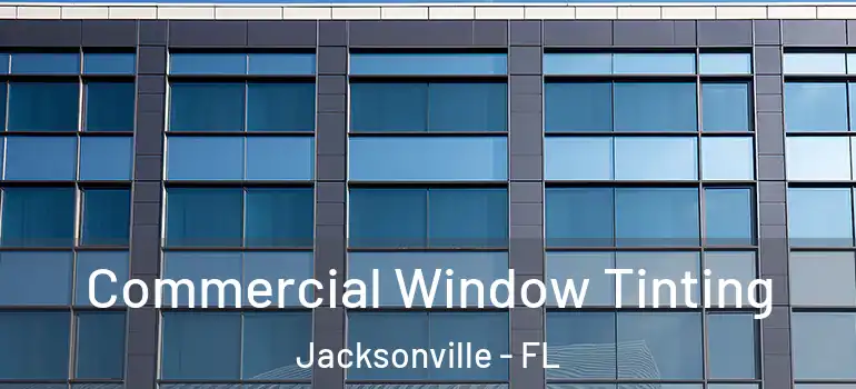  Commercial Window Tinting Jacksonville - FL