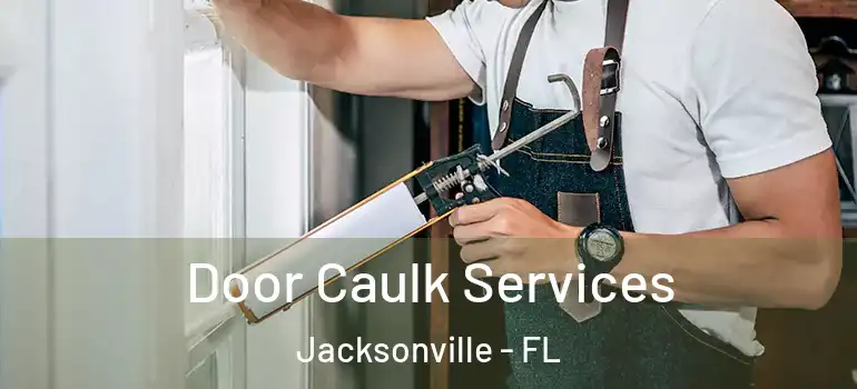 Door Caulk Services Jacksonville - FL
