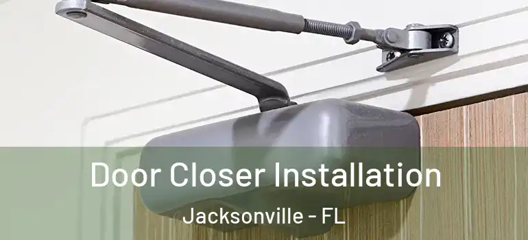  Door Closer Installation Jacksonville - FL