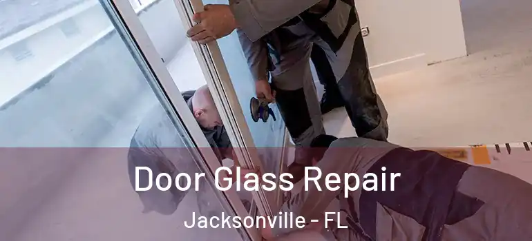  Door Glass Repair Jacksonville - FL