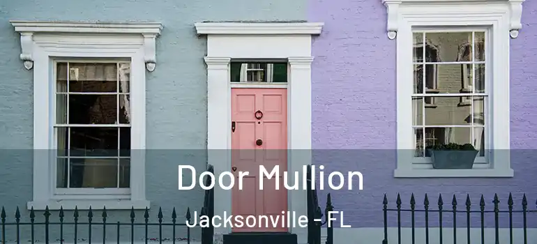  Door Mullion Jacksonville - FL