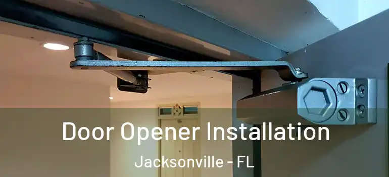  Door Opener Installation Jacksonville - FL