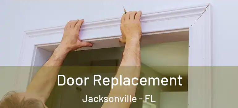  Door Replacement Jacksonville - FL