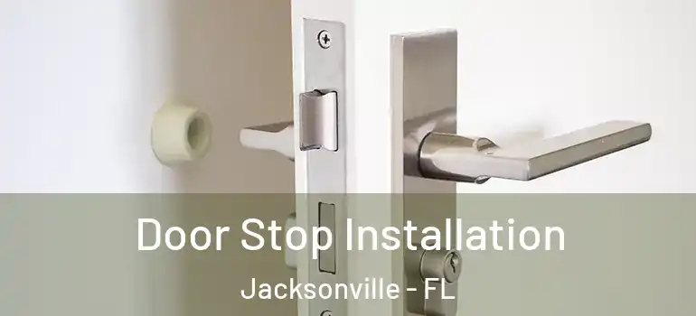  Door Stop Installation Jacksonville - FL