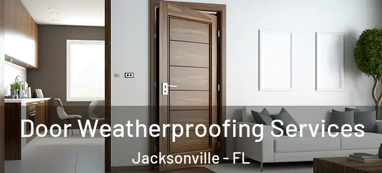 Door Weatherproofing Services Jacksonville - FL