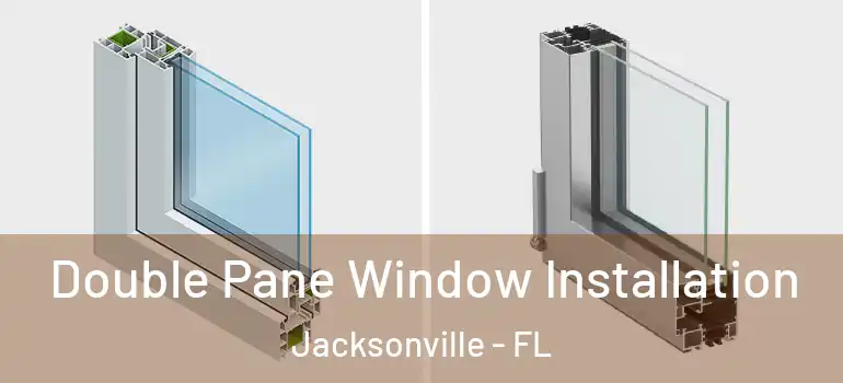  Double Pane Window Installation Jacksonville - FL