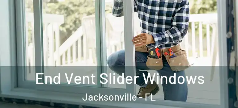  End Vent Slider Windows Jacksonville - FL