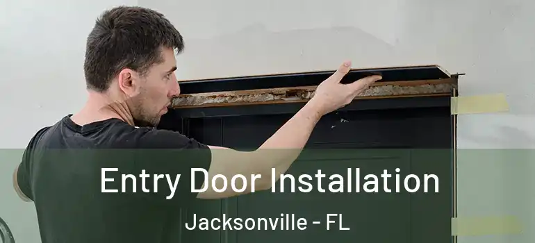  Entry Door Installation Jacksonville - FL