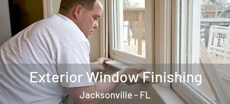  Exterior Window Finishing Jacksonville - FL