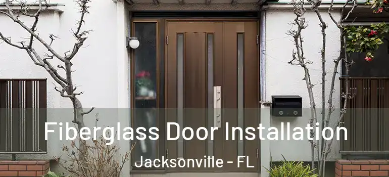  Fiberglass Door Installation Jacksonville - FL