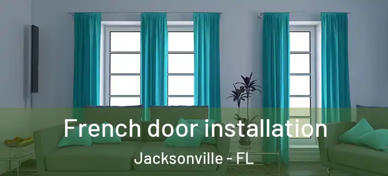  French door installation Jacksonville - FL