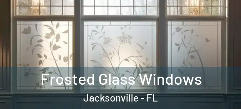  Frosted Glass Windows Jacksonville - FL