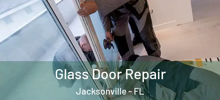  Glass Door Repair Jacksonville - FL