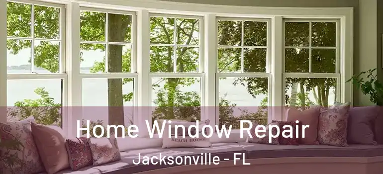  Home Window Repair Jacksonville - FL