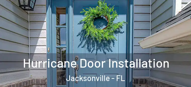  Hurricane Door Installation Jacksonville - FL