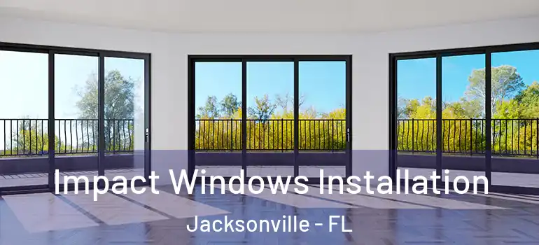  Impact Windows Installation Jacksonville - FL