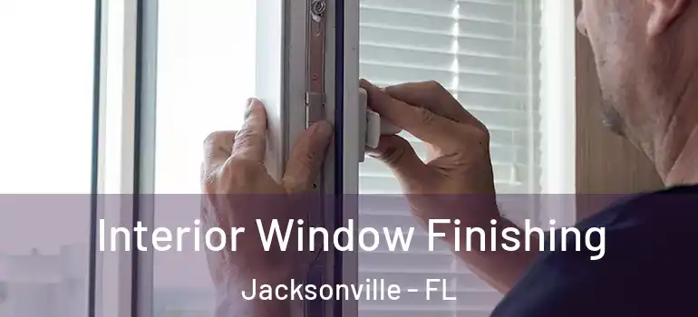  Interior Window Finishing Jacksonville - FL