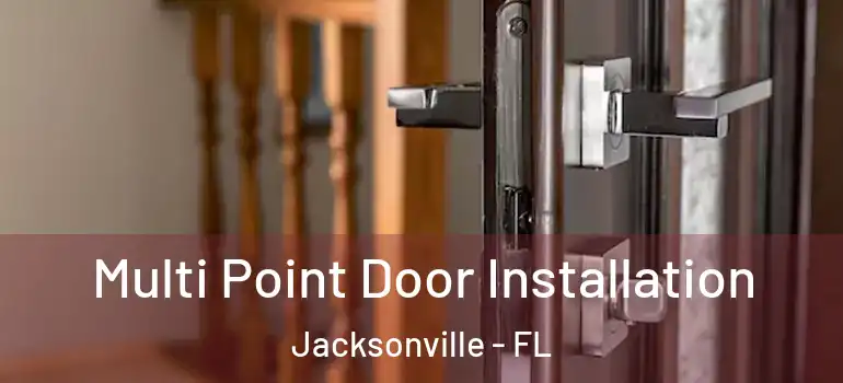  Multi Point Door Installation Jacksonville - FL