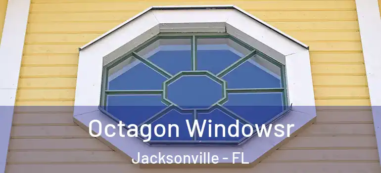  Octagon Windowsr Jacksonville - FL