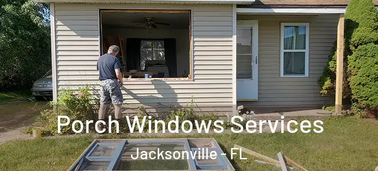  Porch Windows Services Jacksonville - FL