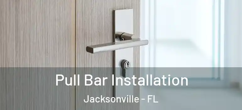  Pull Bar Installation Jacksonville - FL