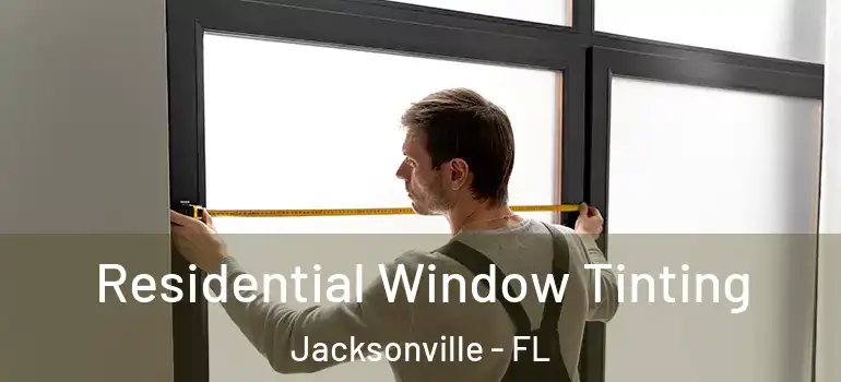  Residential Window Tinting Jacksonville - FL