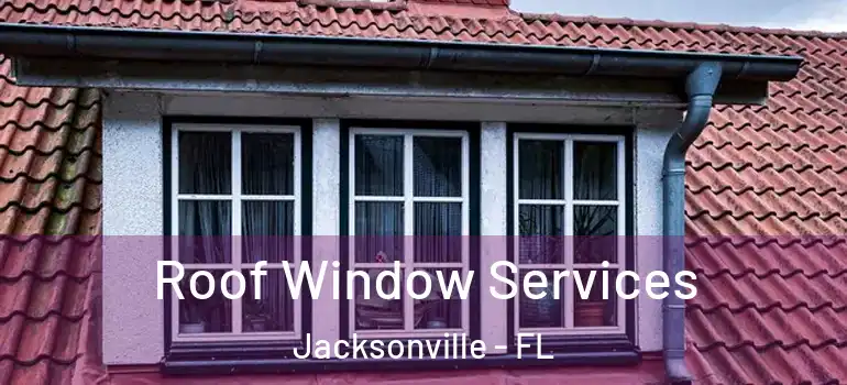  Roof Window Services Jacksonville - FL