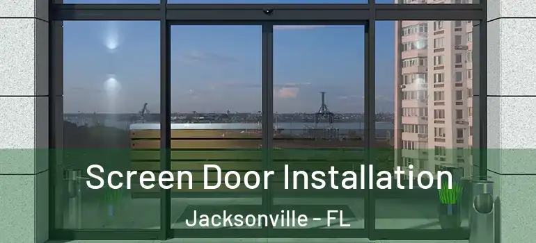  Screen Door Installation Jacksonville - FL