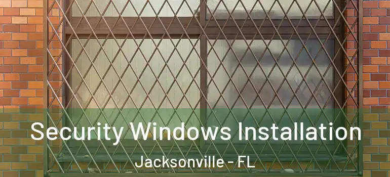  Security Windows Installation Jacksonville - FL