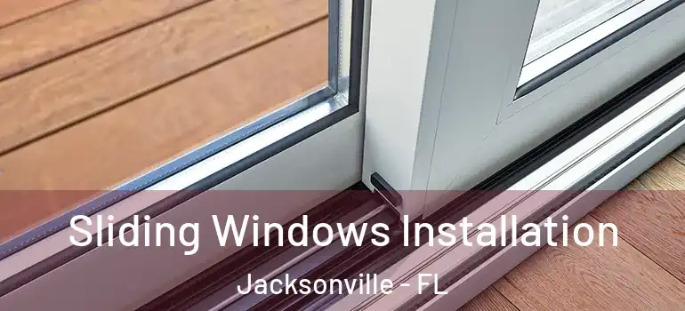  Sliding Windows Installation Jacksonville - FL