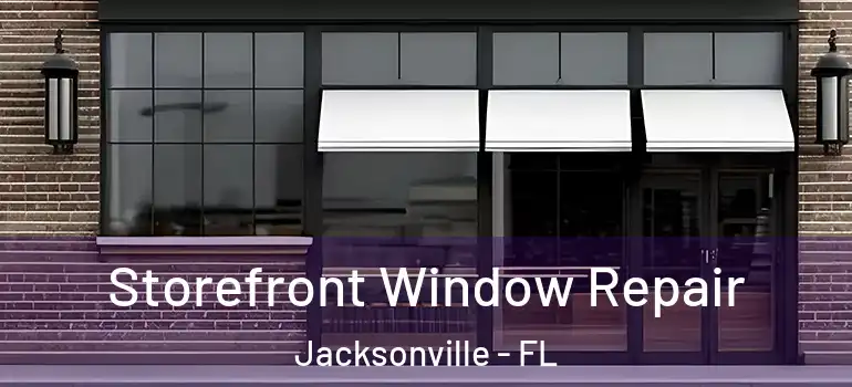  Storefront Window Repair Jacksonville - FL