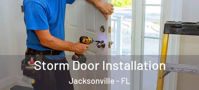  Storm Door Installation Jacksonville - FL