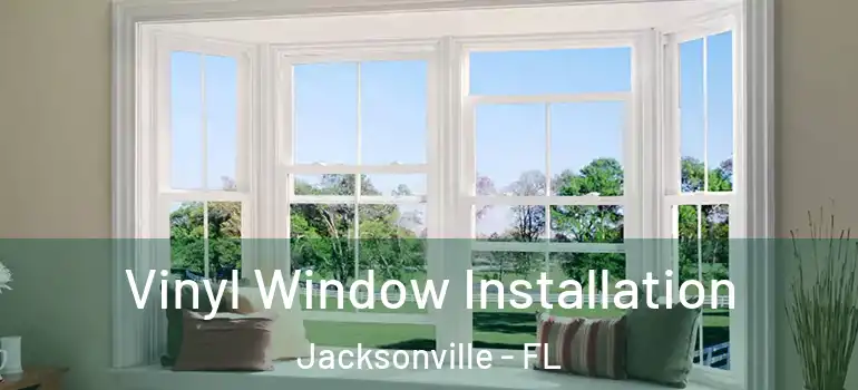  Vinyl Window Installation Jacksonville - FL