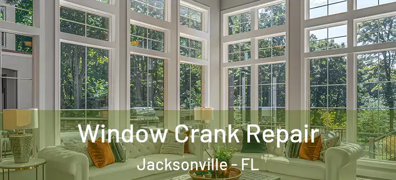  Window Crank Repair Jacksonville - FL