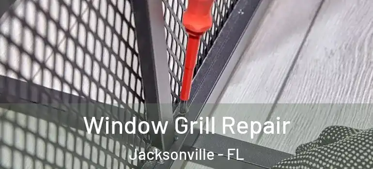  Window Grill Repair Jacksonville - FL