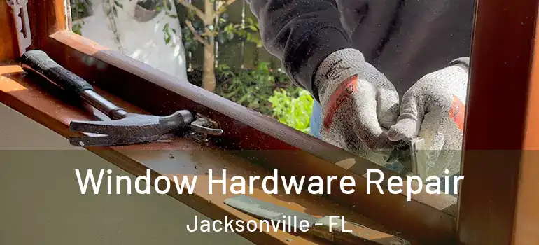  Window Hardware Repair Jacksonville - FL