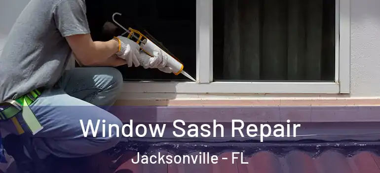  Window Sash Repair Jacksonville - FL