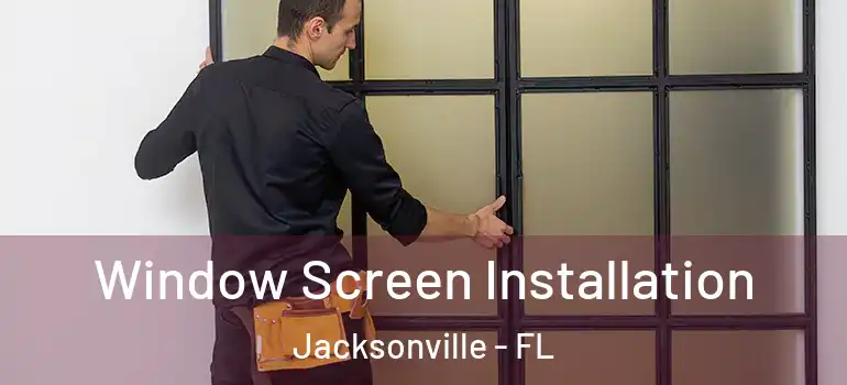  Window Screen Installation Jacksonville - FL